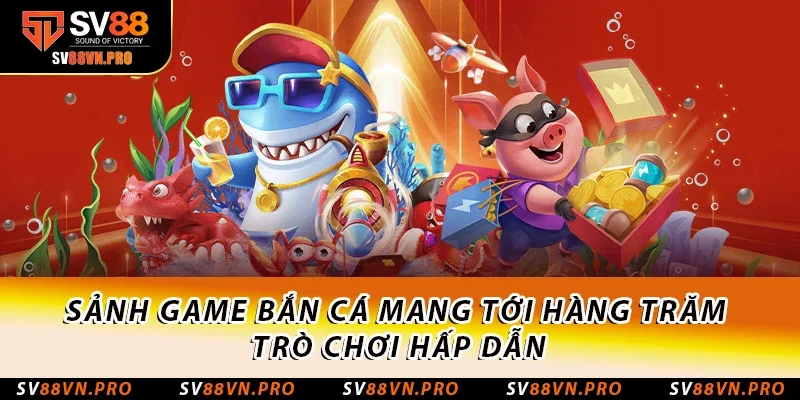 SV88 - Nhà Cái Uy Tín Đăng Ký +88K | sv88vn.pro 22 Sảnh game Bắn cá mang tới hàng trăm trò chơi hấp dẫn