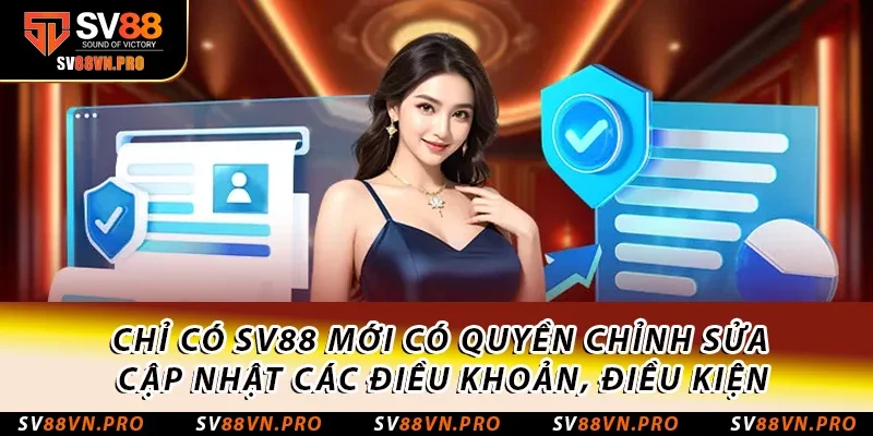 Điều Khoản Và Điều Kiện SV88 Áp Dụng Mới Nhất Năm 2025 3 Chỉ có SV88 mới có quyền chỉnh sửa cập nhật các điều khoản, điều kiện