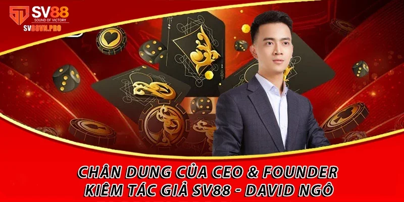 Tác Giả SV88 David Ngô: Phía Sau Nhà Cái Thành Công 1 Chân dung của CEO & Founder kiêm tác giả SV88 - David Ngô
