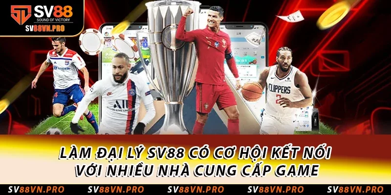 Đại Lý SV88: Cơ Hội Hợp Tác Làm Giàu Dành Cho Cá Nhân 3 Làm đại lý SV88 có cơ hội kết nối với nhiều nhà cung cấp game