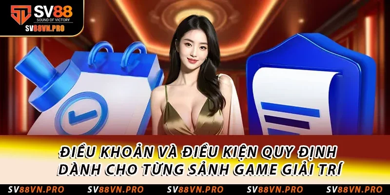 Điều Khoản Và Điều Kiện SV88 Áp Dụng Mới Nhất Năm 2025 4 Điều khoản và điều kiện quy định dành cho từng sảnh game giải trí