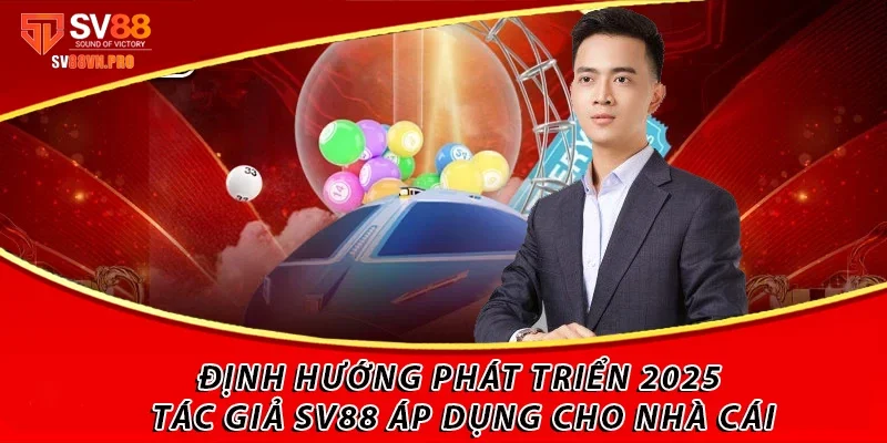 Tác Giả SV88 David Ngô: Phía Sau Nhà Cái Thành Công 4 Định hướng phát triển 2025 tác giả SV88 áp dụng cho nhà cái