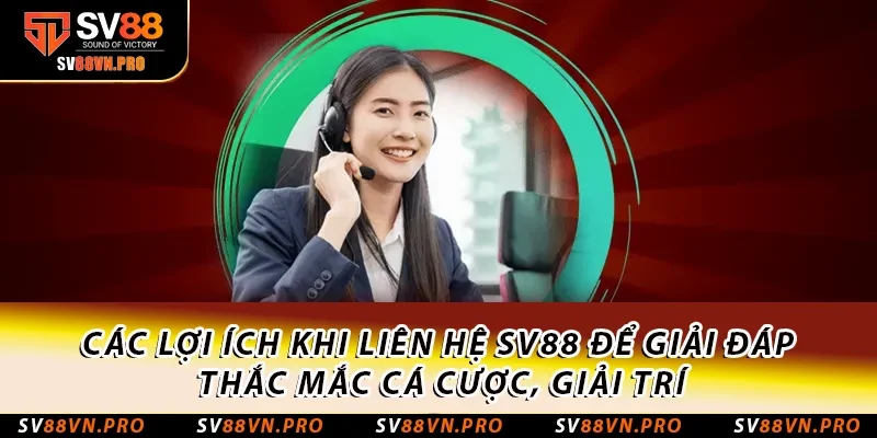 Liên Hệ SV88: Cập Nhật Các Cổng Liên Lạc Mới Nhất 2025 2 Các lợi ích khi liên hệ SV88 để giải đáp thắc mắc cá cược, giải trí