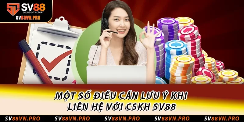 Liên Hệ SV88: Cập Nhật Các Cổng Liên Lạc Mới Nhất 2025 3 Một số điều cần lưu ý khi liên hệ với CSKH SV88