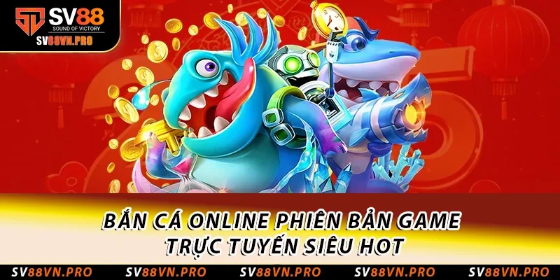 Bắn Cá Online: Sức Hút Khó Cưỡng Và Mẹo Chơi Thắng Lớn 1 Bắn cá Online phiên bản game trực tuyến siêu hot