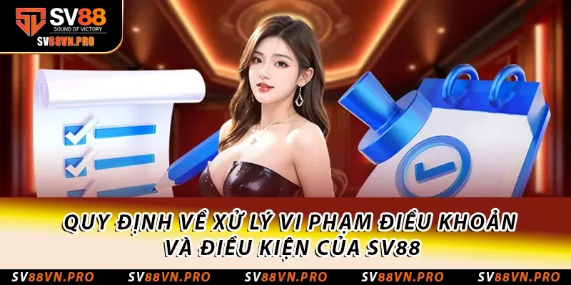 Điều Khoản Và Điều Kiện SV88 Áp Dụng Mới Nhất Năm 2025 2 Quy định về xử lý vi phạm điều khoản và điều kiện của SV88