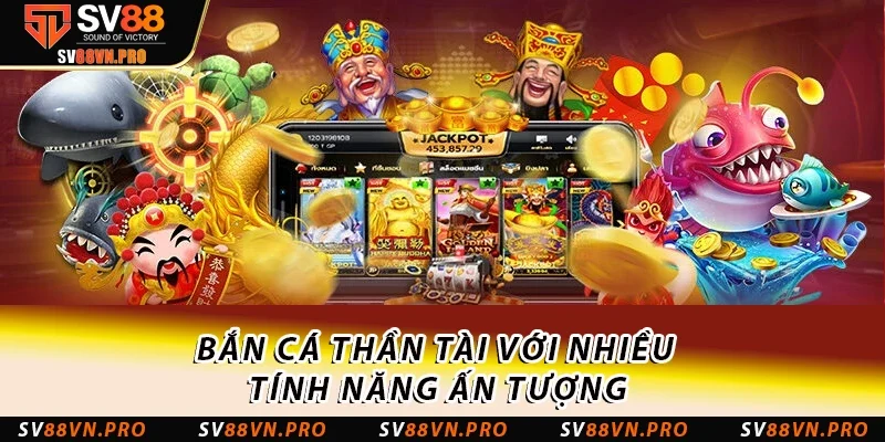 Bắn Cá Thần Tài - Game Săn Cá Hot Nhất 2025 Tại SV88 2 Bắn cá Thần Tài với nhiều tính năng ấn tượng