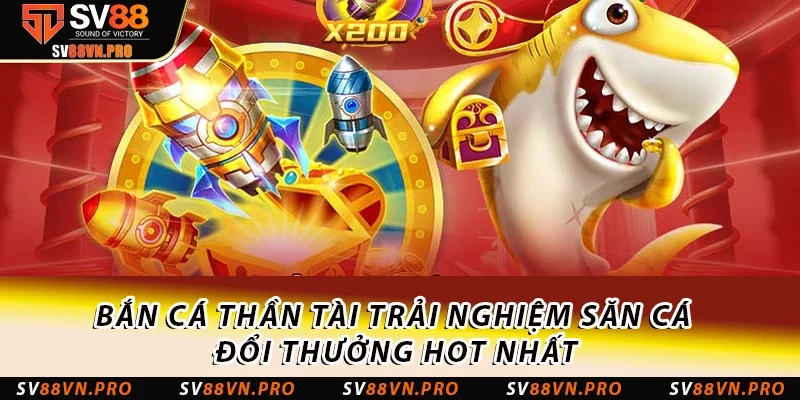 Bắn Cá Thần Tài - Game Săn Cá Hot Nhất 2025 Tại SV88 1 Bắn cá Thần Tài trải nghiệm săn cá đổi thưởng hot nhất